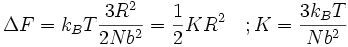 \Delta F = k_B T \frac {3R^2}{2Nb^2} = \frac {1}{2} K R^2 \quad&nbsp;; K = \frac {3 k_B T}{Nb^2}