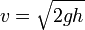 v=\sqrt{2gh}