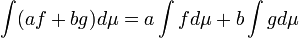  \int (a f + bg) d \mu = a \int f d\mu + b \int g d\mu 