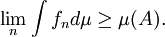  \lim_n \int f_n d\mu \geq \mu(A). 