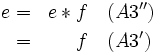 
\begin{align}
e & = & e * f &\quad (A3'') \\
  & = & f     &\quad (A3')  \\
\end{align}
