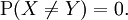 \operatorname{P}(X \neq Y) = 0.