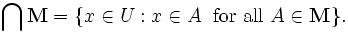 \bigcap \mathbf{M} = \{x \in U&nbsp;: x \in A\; \mbox{ for all } A \in \mathbf{M}\}.