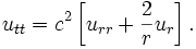 u_{tt} = c^2 \left[u_{rr} + \frac{2}{r} u_r \right]. \,