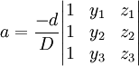 a = \frac{-d}{D} \begin{vmatrix}
1 & y_1 & z_1 \\
1 & y_2 & z_2 \\
1 & y_3 & z_3
\end{vmatrix}