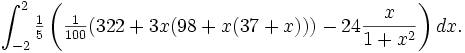 \int_{-2}^{2} \tfrac15 \left( \tfrac{1}{100}(322 + 3 x (98 + x (37 + x))) - 24 \frac{x}{1+x^2} \right) dx .