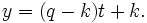 y = (q - k)t + k.\,