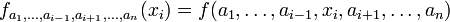 f_{a_1,\ldots,a_{i-1},a_{i+1},\ldots,a_n}(x_i) = f(a_1,\ldots,a_{i-1},x_i,a_{i+1},\ldots,a_n)