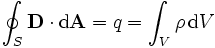 \oint_S  \mathbf{D} \cdot \mathrm{d}\mathbf{A} = q = \int_V \rho\, \mathrm{d}V