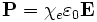  \mathbf{P} = \chi_e \varepsilon_0 \mathbf{E} 