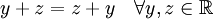  y + z = z + y \quad \forall y,z\in \mathbb{R} 