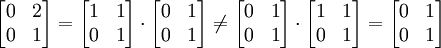 
\begin{bmatrix}
0 & 2 \\
0 & 1
\end{bmatrix}
=
\begin{bmatrix}
1 & 1 \\
0 & 1
\end{bmatrix}
\cdot
\begin{bmatrix}
0 & 1 \\
0 & 1
\end{bmatrix}
\neq
\begin{bmatrix}
0 & 1 \\
0 & 1
\end{bmatrix}
\cdot
\begin{bmatrix}
1 & 1 \\
0 & 1
\end{bmatrix}
=
\begin{bmatrix}
0 & 1 \\
0 & 1
\end{bmatrix}
