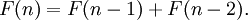 F(n) = F(n-1) + F(n-2) . \,