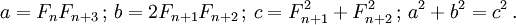a = F_n F_{n+3} \, ; \, b = 2 F_{n+1} F_{n+2} \, ; \, c = F_{n+1}^2 + F_{n+2}^2 \, ; \, a^2 + b^2 = c^2 \,.