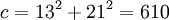 \displaystyle c = 13^2 + 21^2 = 610 \,