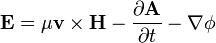 \mathbf{E} = \mu \mathbf{v} \times \mathbf{H} - \frac{\partial\mathbf{A}}{\partial t}-\nabla \phi 