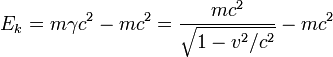 E_k = m \gamma c^2 - m c^2 = \frac{m c^2}{\sqrt{1 - v^2/c^2}} - m c^2