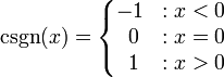\operatorname{csgn}(x)=\left\{\begin{matrix} -1 &&nbsp;: x < 0 \\ \;0 &&nbsp;: x = 0 \\ \;1 &&nbsp;: x > 0 \end{matrix}\right. 