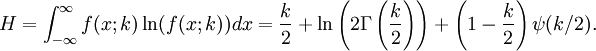 H
=
\int_{-\infty}^\infty f(x;k)\ln(f(x;k)) dx
=
\frac{k}{2}
+
\ln
\left(
2 \Gamma
\left(
\frac{k}{2}
\right)
\right)
+
\left(1 - \frac{k}{2}\right)
\psi(k/2).