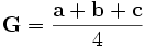 \mathbf{G} = \frac{\mathbf{a} + \mathbf{b} + \mathbf{c}}{4} \,