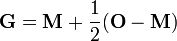 \mathbf{G} = \mathbf{M} + \frac{1}{2} (\mathbf{O}-\mathbf{M})\,
