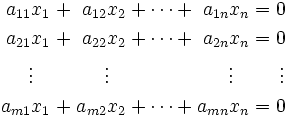 \begin{alignat}{7}
a_{11} x_1 &&\; + \;&& a_{12} x_2 &&\; + \cdots + \;&& a_{1n} x_n &&\; = \;&&& 0      \\
a_{21} x_1 &&\; + \;&& a_{22} x_2 &&\; + \cdots + \;&& a_{2n} x_n &&\; = \;&&& 0      \\
\vdots\;\;\; &&     && \vdots\;\;\; &&              && \vdots\;\;\; &&     &&& \,\vdots \\
a_{m1} x_1 &&\; + \;&& a_{m2} x_2 &&\; + \cdots + \;&& a_{mn} x_n &&\; = \;&&& 0      \\
\end{alignat}