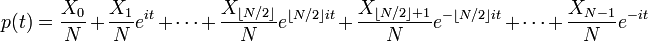 p(t) = \frac{X_0}{N} + \frac{X_1}{N} e^{it} + \cdots + \frac{X_{\lfloor N/2 \rfloor}}{N} e^{\lfloor N/2 \rfloor it} + \frac{X_{\lfloor N/2 \rfloor+1}}{N} e^{-\lfloor N/2 \rfloor it} + \cdots + \frac{X_{N-1}}{N} e^{-it}