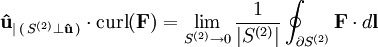 \mathbf{\hat u}_{|\,(\,S^{(2)}\perp\mathbf \hat u\,)}\cdot\operatorname{curl}(\mathbf{F}) = \lim_{S^{(2)} \rightarrow 0} \frac{1}{|S^{(2)}|} \oint_{\partial S^{(2)}} \mathbf{F} \cdot d\mathbf{l}