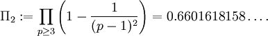 \Pi_2 := \prod_{p \geq 3} \left(1 - \frac{1}{(p-1)^2}\right) = 0.6601618158\ldots.