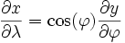 \frac{\partial x}{\partial \lambda} = \cos(\varphi) \frac{\partial y}{\partial \varphi}
