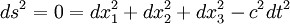  ds^2 = 0 = dx_1^2 + dx_2^2 + dx_3^2 - c^2 dt^2 