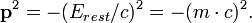\mathbf{p}^2 = - (E_{rest}/c)^2 = - (m \cdot c)^2 .