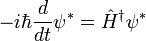 -i \hbar {d\over dt} \psi^* = \hat H^\dagger \psi^*
\,