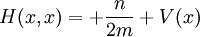 H(x,x) = +{n\over 2m} + V(x)
\,