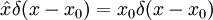 \hat x \delta(x-x_0) = x_0 \delta(x-x_0)