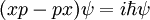 ( x p - p x ) \psi = i \hbar \psi
\,