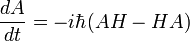 {dA \over dt} = -i\hbar (AH - HA)