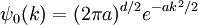 \psi_0(k) = (2\pi a)^{d/2} e^{- a k^2/2}
\,