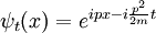 \psi_t(x) = e^{ipx - i {p^2\over 2m} t}
\,