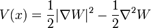 V(x) = {1\over 2} |\nabla W|^2 - {1\over 2} \nabla^2 W
\,