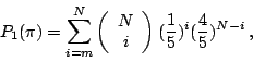 \begin{displaymath}
P_1(\pi)=\sum_{i=m}^N \left(
\begin{array}{c}
N \\
i \\
\end{array}\right)
(\frac{1}{5})^i(\frac{4}{5})^{N-i} \, ,
\end{displaymath}